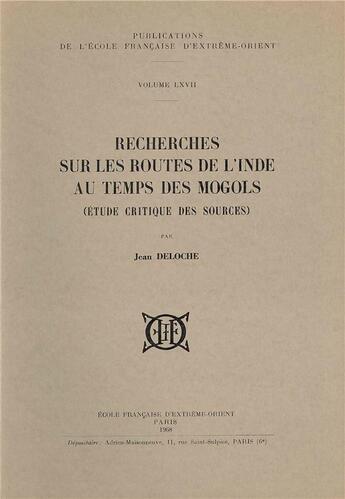 Couverture du livre « Recherches sur les routes de l'Inde au temps des Mogols ; étude critique des sources » de Jean Deloche aux éditions Ecole Francaise Extreme Orient