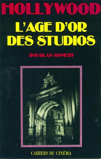 Couverture du livre « Hollywood l'âge d'or des studios » de Douglas Gomery aux éditions Cahiers Du Cinema