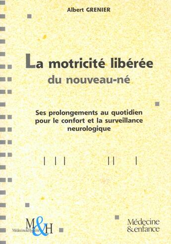 Couverture du livre « La motricite du nouveau ne ; ses prolongements au quotidien pour le confort et la surveillance neurologique » de Albert Grenier aux éditions Medecine Et Hygiene