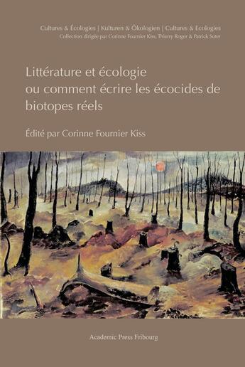 Couverture du livre « Littérature et écologie, ou comment écrire les écocides de biotopes réels » de Corinne Fournier Kiss et Collectif aux éditions Academic Press Fribourg