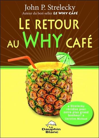 Couverture du livre « Le retour au Why Café » de John P. Strelecky aux éditions Dauphin Blanc