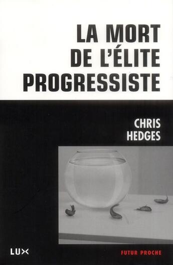 Couverture du livre « La mort de l'élite progressiste » de Chris Hedges aux éditions Lux Canada