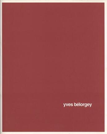 Couverture du livre « Yves Bélorgey » de Christian Bernard aux éditions Villa Arson