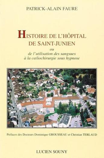 Couverture du livre « Histoire de l'hôpital de Saint-Junien » de Patrick-Alain Faure aux éditions Lucien Souny