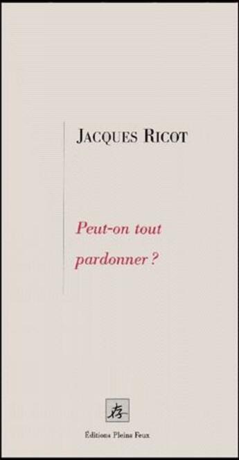 Couverture du livre « Peut-on tout pardonner ? » de Jacques Ricot aux éditions Pleins Feux