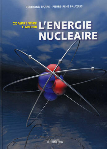 Couverture du livre « L'énergie nucléaire, comprendre l'avenir » de Bertrand Barre et Pierre-Rene Bauquis aux éditions Ronald Hirle