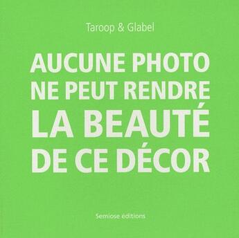 Couverture du livre « Aucune photo ne peut rendre la beauté de ce décor » de Taroop & Glabel aux éditions Semiose