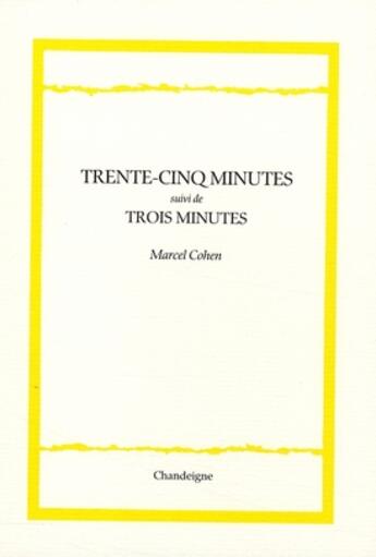 Couverture du livre « Trente-cinq minutes ; trois minutes » de Marcel Cohen aux éditions Chandeigne