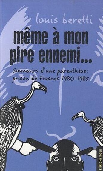 Couverture du livre « Même à mon pire ennemi...souvenirs d'une parenthese : fresnes 1980-1985 » de Louis Beretti aux éditions Insomniaque
