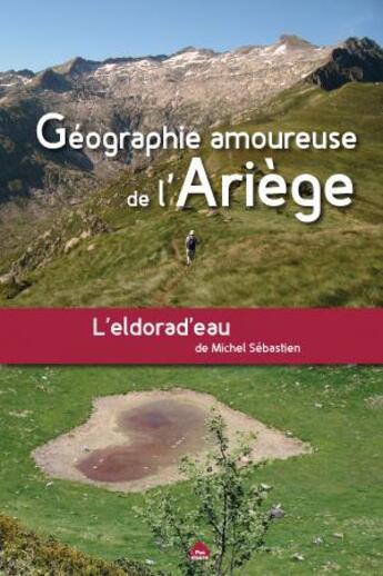 Couverture du livre « Géographie amoureuse de l'Ariège ; l'eldorad'eau » de Michel Sebastien aux éditions Le Pas D'oiseau