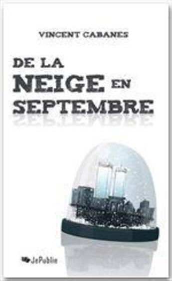 Couverture du livre « De la neige en septembre » de Vincent Cabanes aux éditions Jepublie