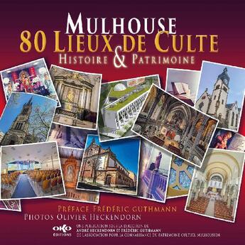 Couverture du livre « Mulhouse 80 lieux de culte : histoire et patrimoine » de Frederic Guthmann et Olivier Heckendorn et Andre Guthmann aux éditions Oko