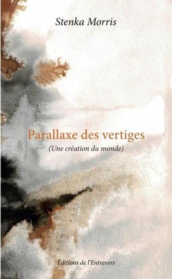 Couverture du livre « Parallaxe des vertiges (une création du monde) » de Stenka Morris aux éditions Editions De L'entrevers