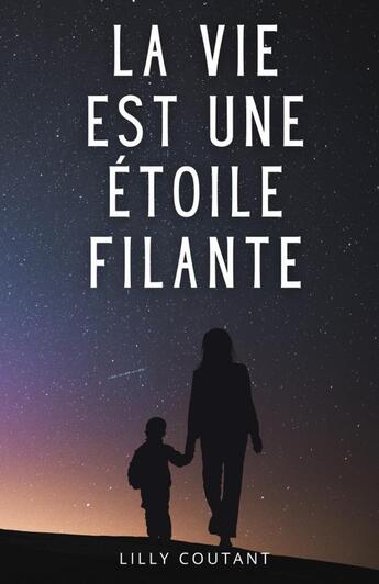 Couverture du livre « La vie est une étoile filante. » de Lilly Coutant aux éditions Thebookedition.com