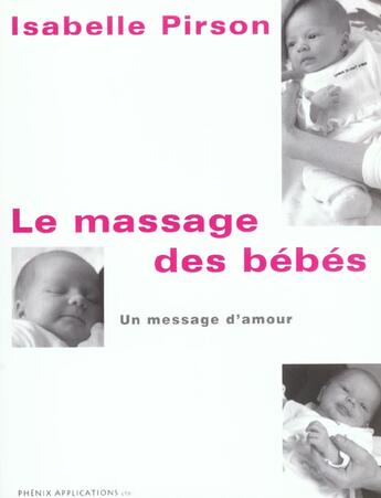 Couverture du livre « Le Massage Des Bebes ; Un Message D'Amour » de Isabelle Pirson aux éditions Phenix Applic