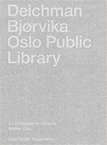 Couverture du livre « Deichman Bjorvika : Oslo public library » de Atelier Oslo aux éditions Lars Muller