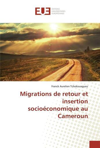 Couverture du livre « Migrations de retour et insertion socioeconomique au cameroun » de Tchokouagueu-F aux éditions Editions Universitaires Europeennes