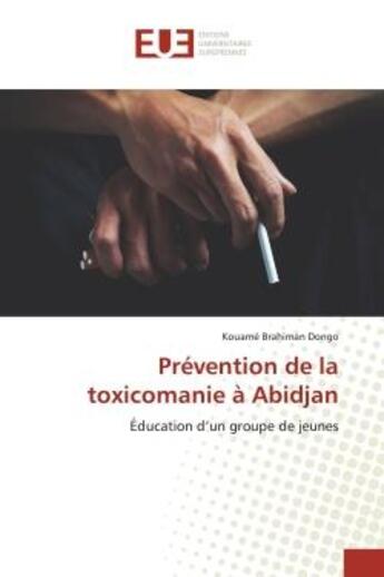 Couverture du livre « Prevention de la toxicomanie a abidjan - education d'un groupe de jeunes » de Dongo K B. aux éditions Editions Universitaires Europeennes