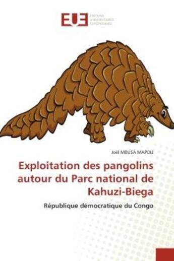 Couverture du livre « Exploitation des pangolins autour du Parc national de Kahuzi-Biega : République démocratique du Congo » de Joël Mbusa Mapoli aux éditions Editions Universitaires Europeennes