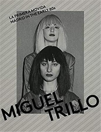 Couverture du livre « Miguel trillo la primera movida : madrid in the early 80's » de Miguel Trillo aux éditions La Fabrica