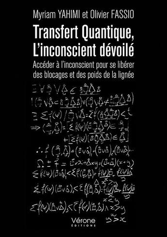 Couverture du livre « Transfert quantique, l'inconscient dévoilé ; accéder à l'inconscient pour se libérer des blocages et des poids de la lignée » de Myriam Yahimi et Olivier Fassio aux éditions Verone