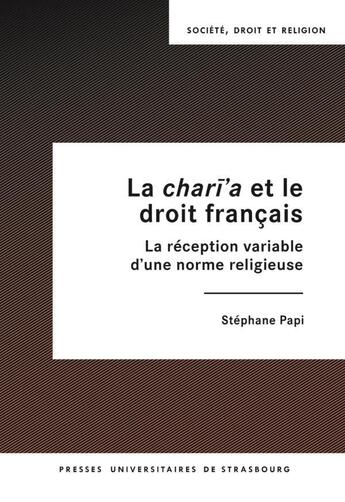 Couverture du livre « La chari'a et le droit français : la réception variable d'une norme religieuse » de Stephane Papi aux éditions Pu De Strasbourg