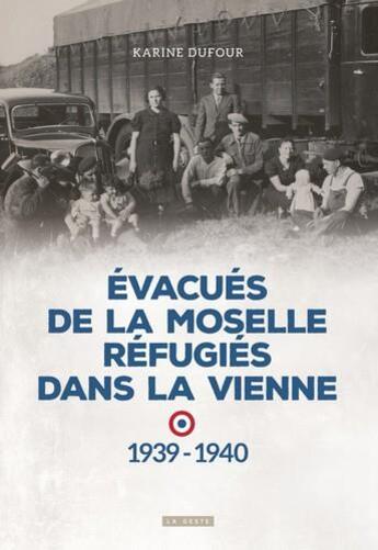 Couverture du livre « Évacués de la Moselle, refugiés dans la Vienne ; 1939-1940 » de Karine Dufour aux éditions Geste