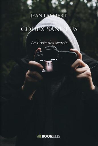 Couverture du livre « Codex sanctus : le livre des secrets » de Jean Lambert aux éditions Bookelis