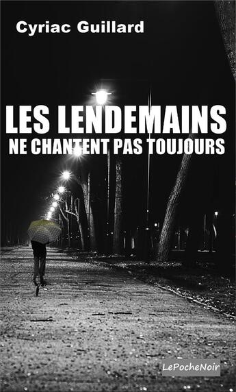 Couverture du livre « Les lendemains ne chantent pas toujours ( Poche) » de Cyriac Guillard aux éditions Noir Edition