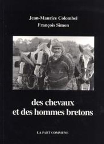 Couverture du livre « Des chevaux et des hommes bretons » de Francois Simon et Jean-Maurice Colombel aux éditions La Part Commune