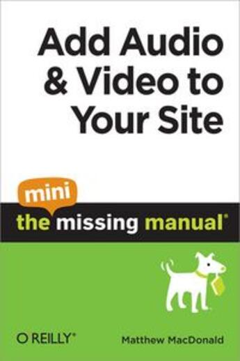 Couverture du livre « Add Audio and Video to Your Site ; The Mini Missing Manual » de Macdonald Matthew aux éditions O Reilly