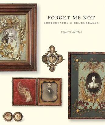 Couverture du livre « Forget me not photography & remembrance » de Geoffrey Batchen aux éditions Princeton Architectural