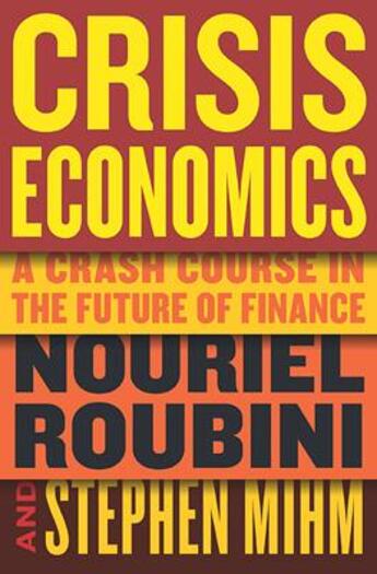 Couverture du livre « Crisis Economics: A Crash Course in the Future of Finance » de Roubini, Nouriel, Mihm, Stephen aux éditions Portfolio