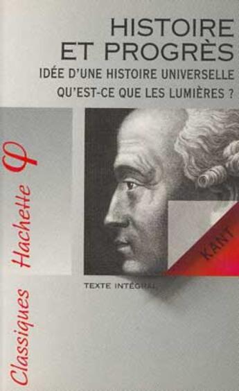 Couverture du livre « Histoire et progrès ; idée d'une histoire universelle ; qu'est-ce que les Lumières ? » de Emmanuel Kant aux éditions Hachette Education