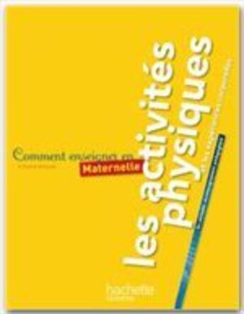 Couverture du livre « COMMENT ENSEIGNER EN... : maternelle ; les activités physiques et les expériences corporelles » de Mettoudi-C aux éditions Hachette Education