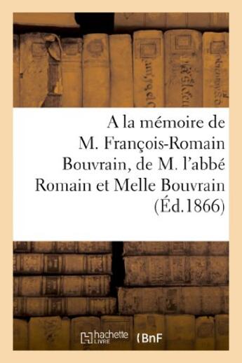 Couverture du livre « A la memoire de m. francois-romain bouvrain, de m. l'abbe romain bouvrain et de melle virginie » de  aux éditions Hachette Bnf