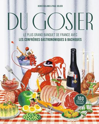 Couverture du livre « Du gosier : Le plus grand banquet de France avec les confréries gastronomiques & bachiques » de Denis Roland et Paul Solier aux éditions Hachette Pratique