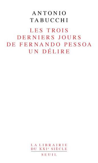 Couverture du livre « Les trois derniers jours de Fernando Pessoa ; un délire » de Antonio Tabucchi aux éditions Seuil