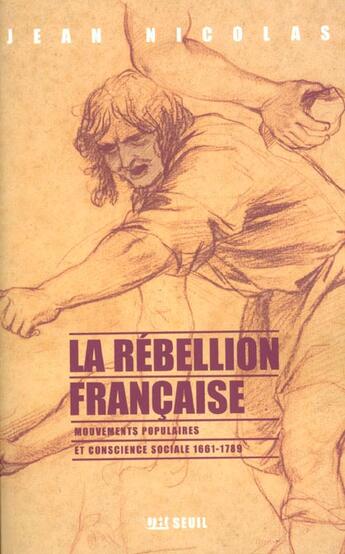 Couverture du livre « La rébellion française ; mouvements populaires et conscience sociale (1661-1789) » de Jean Nicolas aux éditions Seuil