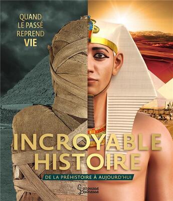 Couverture du livre « Incroyable histoire : de la préhistoire à aujourd'hui ; quand le passé reprend vie » de  aux éditions Larousse