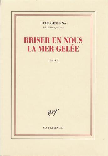 Couverture du livre « Briser en nous la mer gelée » de Erik Orsenna aux éditions Gallimard