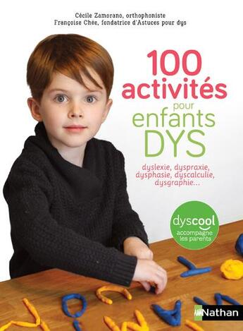 Couverture du livre « 100 activités pour enfants dys : dyslexie, dysproxie, dysphasie, dyscalculie, dysgraphie... » de Francoise Che et Cecile Zamorano et Julia Rajade aux éditions Nathan