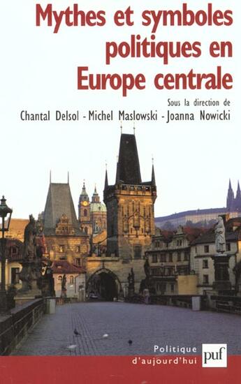 Couverture du livre « Mythes et symboles politiques en europe centrale » de Delsol/Maslowski/Now aux éditions Puf