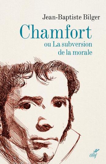 Couverture du livre « Chamfort ou la subversion de la morale » de Jean-Baptiste Bilger aux éditions Cerf