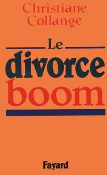 Couverture du livre « Le Divorce-boom » de Christiane Collange aux éditions Fayard