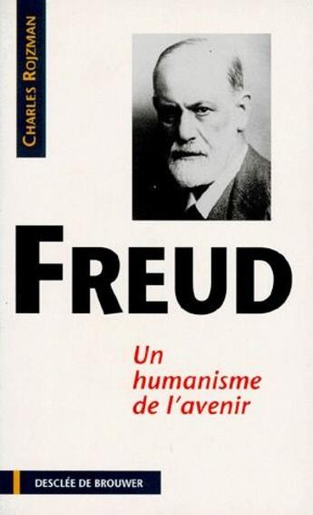 Couverture du livre « Freud, un humanisme de l'avenir » de Charles Rojzman aux éditions Desclee De Brouwer