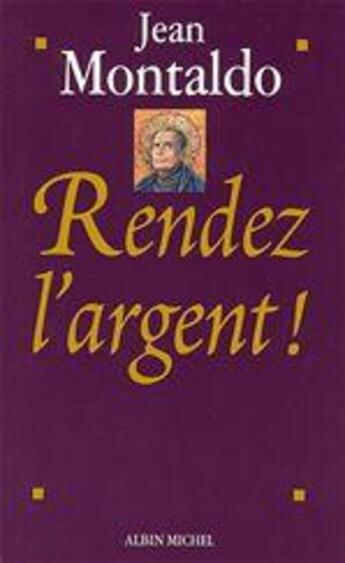 Couverture du livre « Rendez l'argent ! » de Montaldo Jean aux éditions Albin Michel