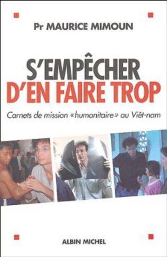 Couverture du livre « S'empecher d'en faire trop - carnets de mission humanitaire au viet-nam » de Maurice Mimoun aux éditions Albin Michel