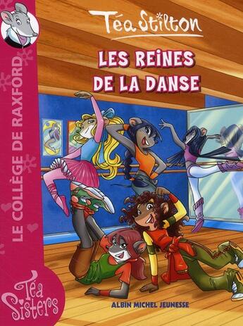 Couverture du livre « Les Téa sisters - le collège de Raxford T.4 ; les reines de la danse » de Tea Stilton aux éditions Albin Michel Jeunesse