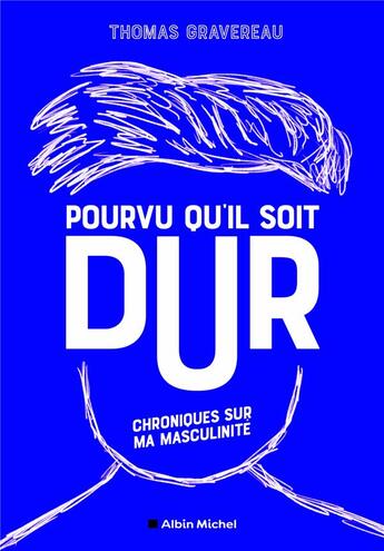 Couverture du livre « Pourvu qu'il soit dur : chroniques sur ma masculinité » de Thomas Gravereau aux éditions Albin Michel